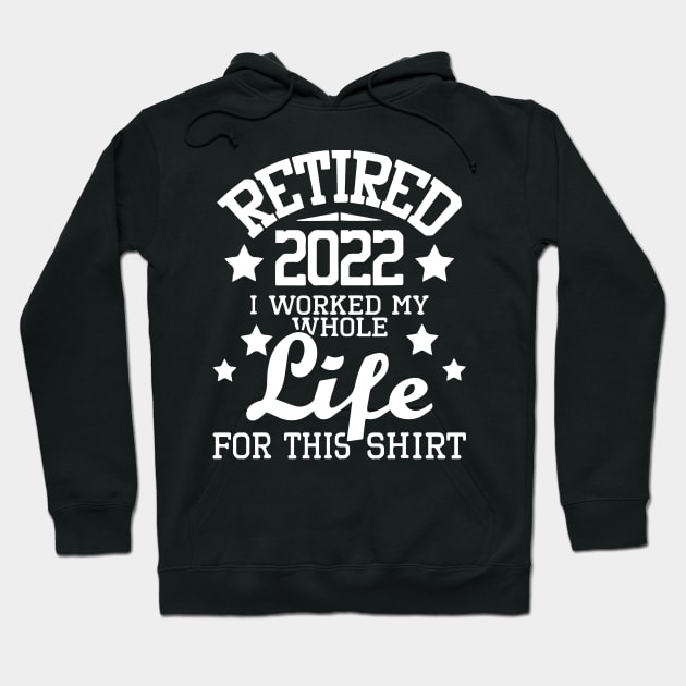 Retired 2022 I Worked My Whole Life Hoodie by ArchmalDesign